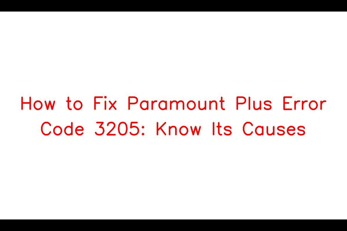 How to Fix Paramount Plus Error Code 3205 Know Its Causes Sarkari