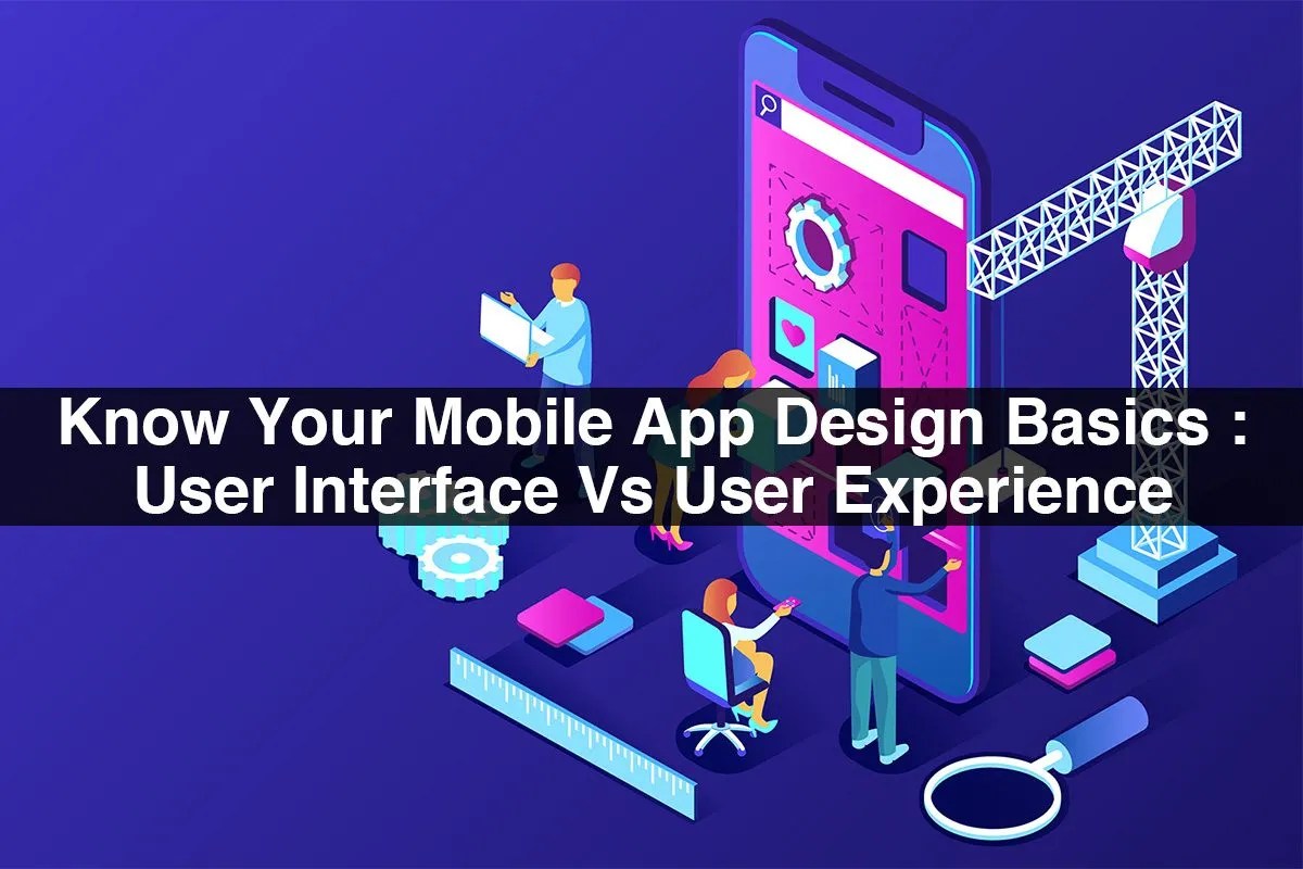 Know Your Mobile App Design Basics User Interface Vs