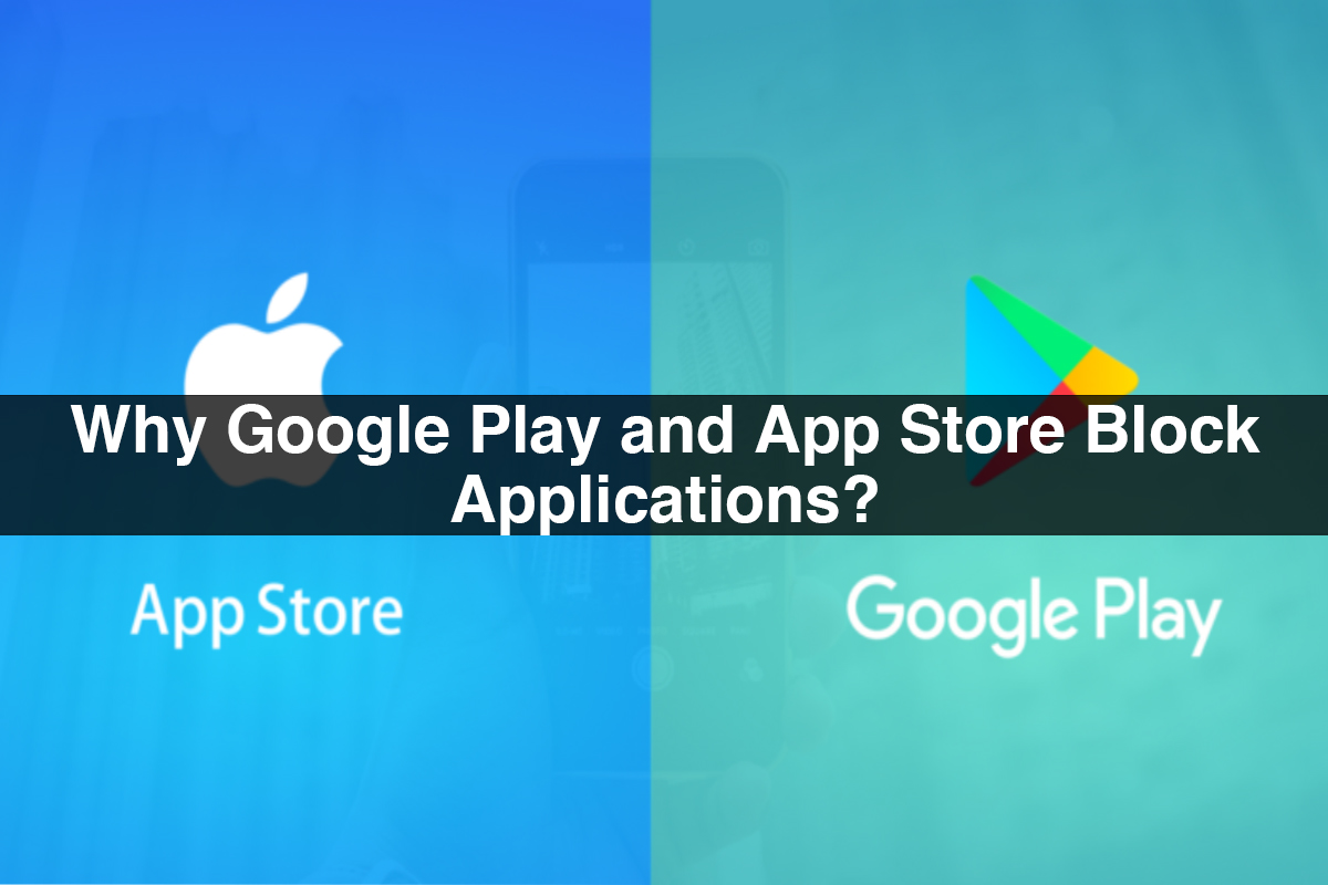 Google Play and App Store Block Applications Why?