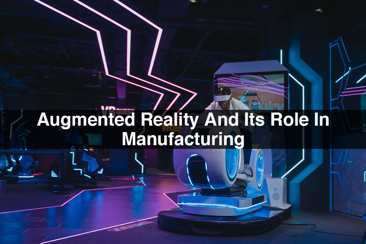 Augmented Reality Augmented Reality And Its Role In Manufacturing
