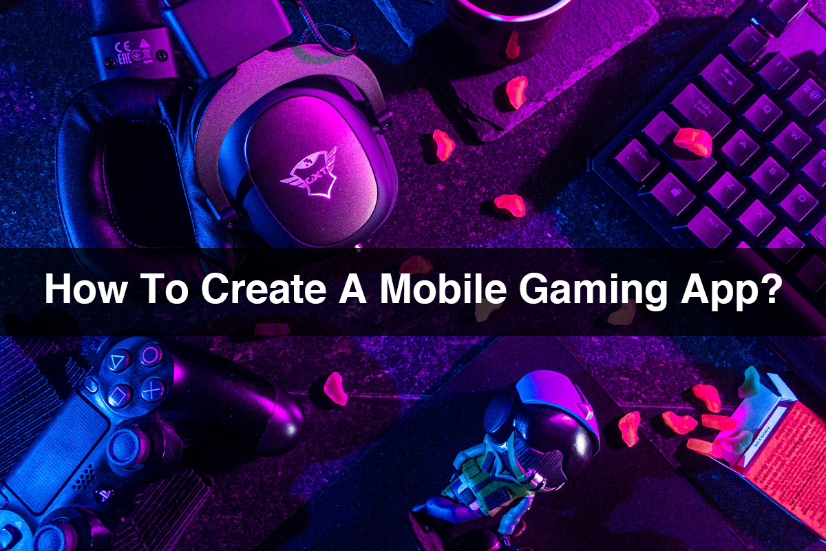 Mobile Gaming App How To Create A Mobile Gaming App?