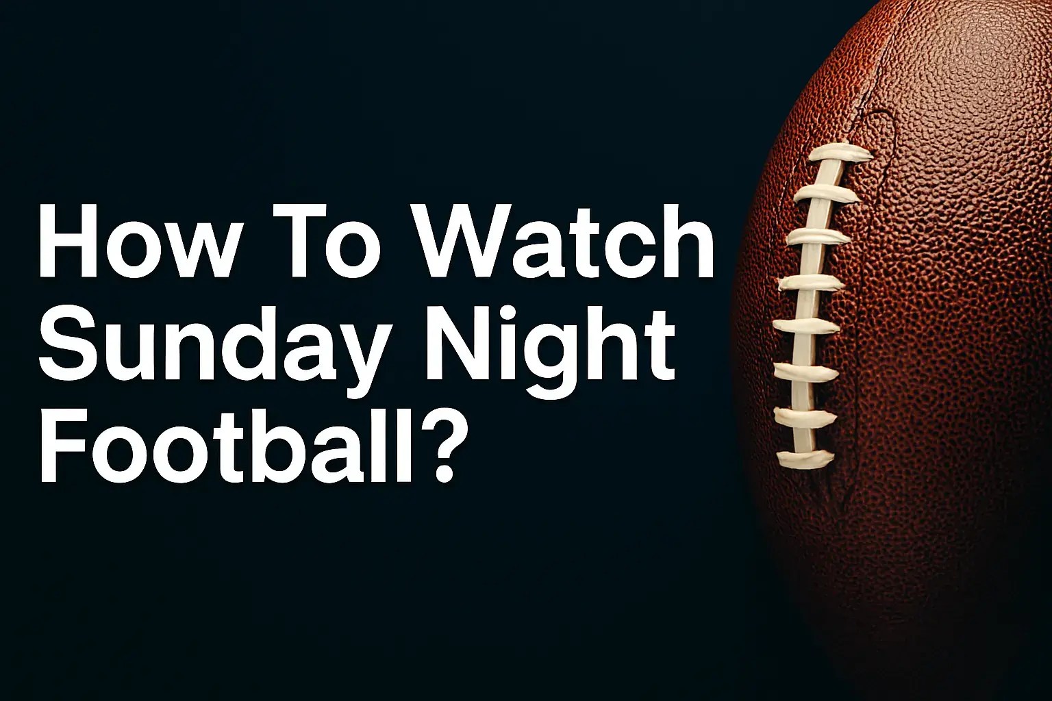 How to Watch Sunday Night Football in 2025 Streaming & TV Guide