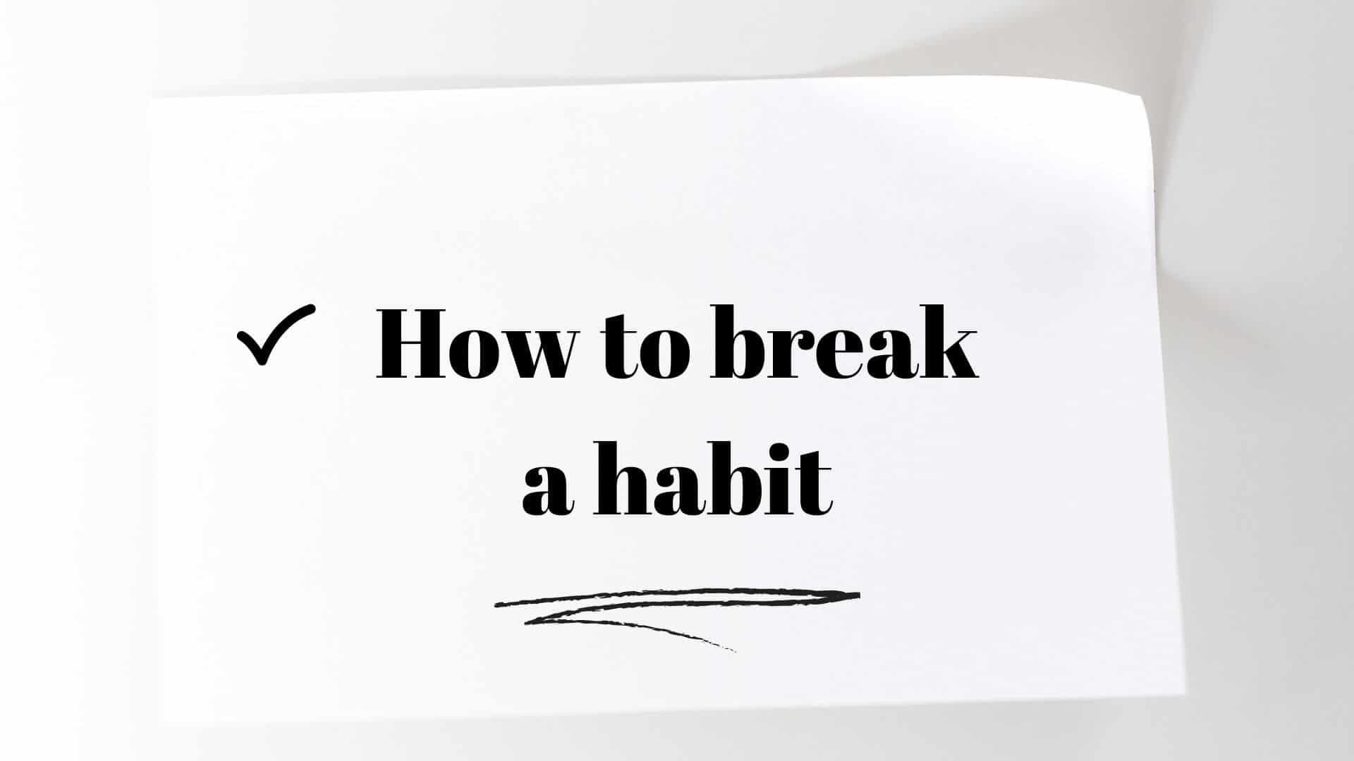 How To Break a Habit (And How Long Does It Take)
