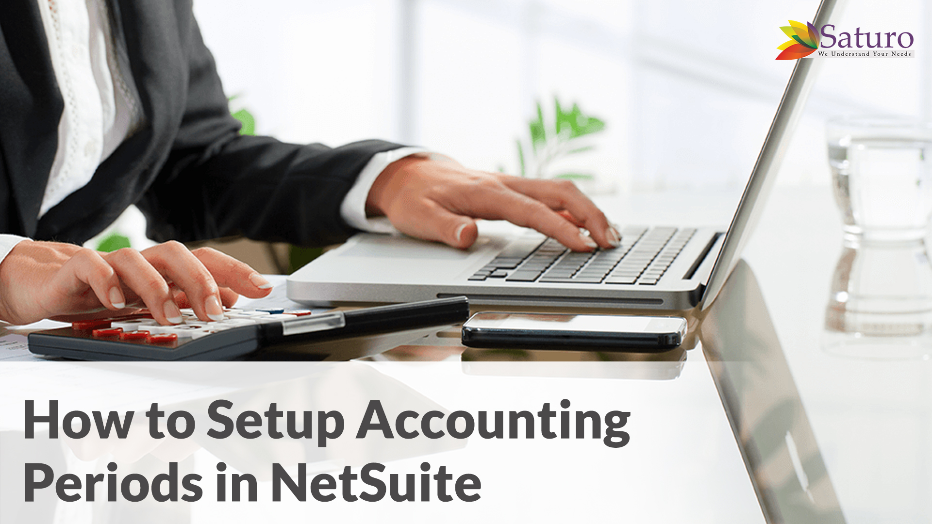How to Setup Accounting Periods in NetSuite NetSuite Blog Saturotech