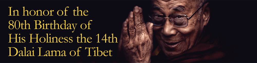 In honor of the 80th Birthday of His Holiness the 14th Dalai Lama of