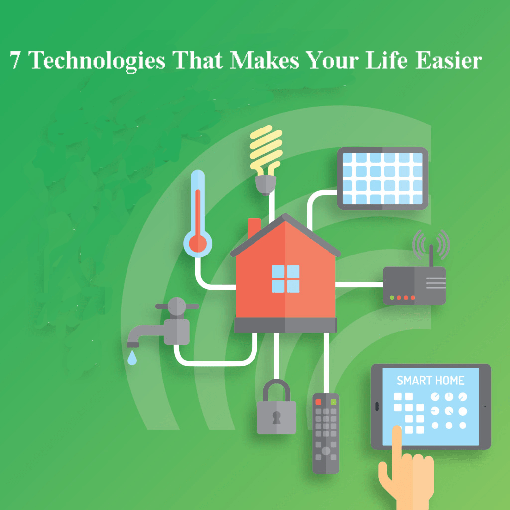 7 Technologies That Makes Your Life Easier