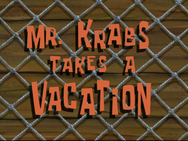 SpongeBuddy Mania SpongeBob Transcripts Mr. Krabs Takes a Vacation