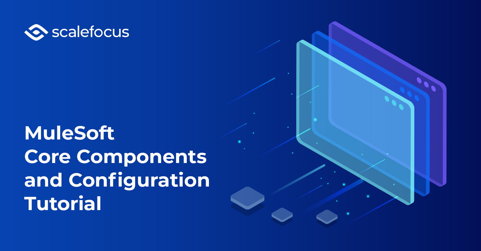 MuleSoft Core Components and Configuration Tutorial I Scalefocus