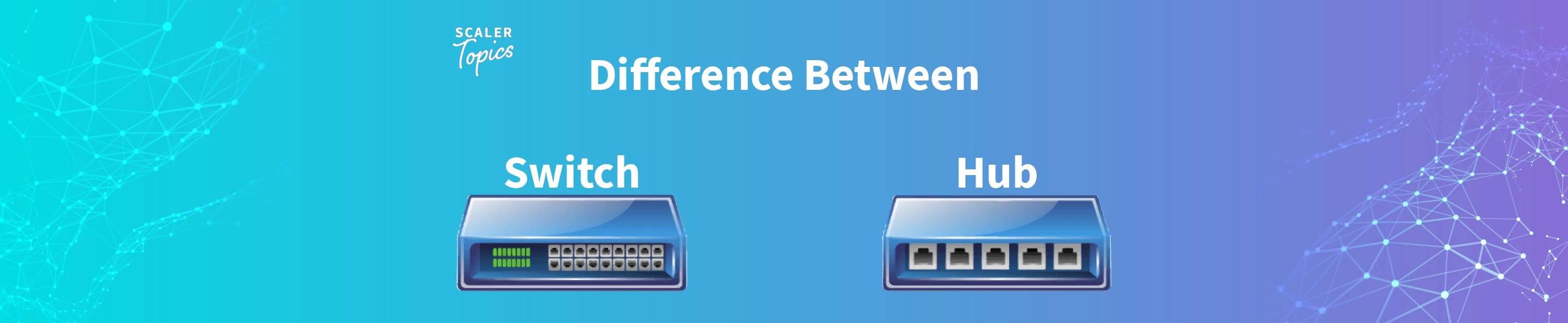 Difference Between Hub and Switch Scaler Topics