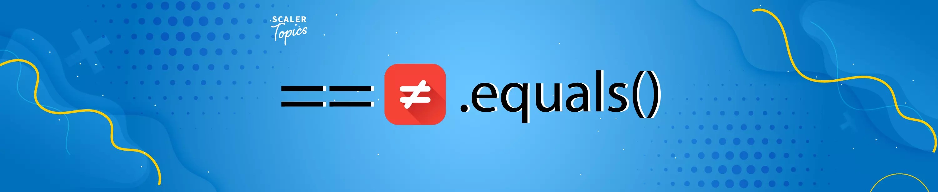 What is equals() Method in Java? Scaler Topics