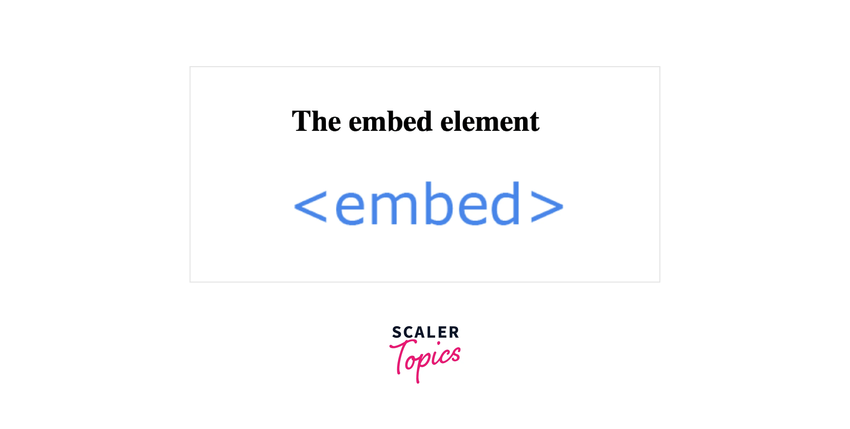 embed Tag in HTML Scaler Topics