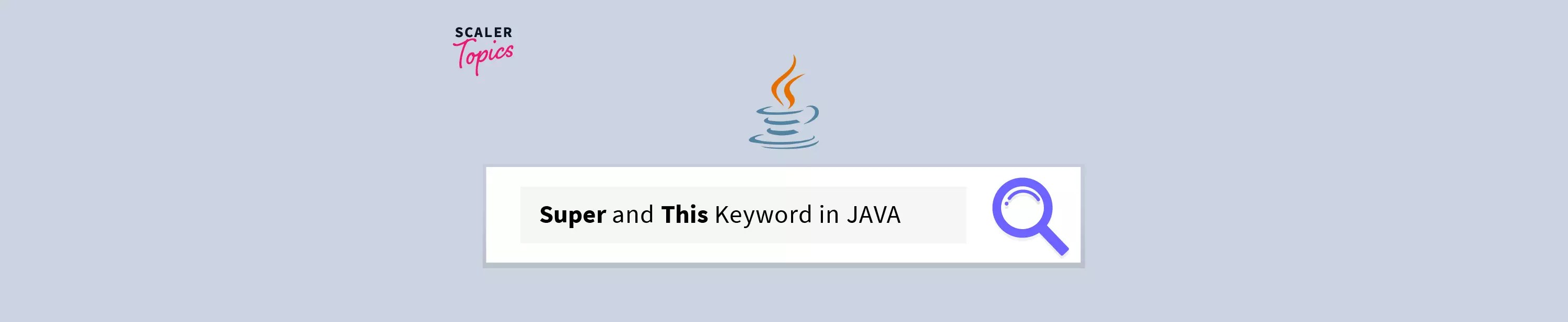This and Super Keyword in Java Scaler Topics