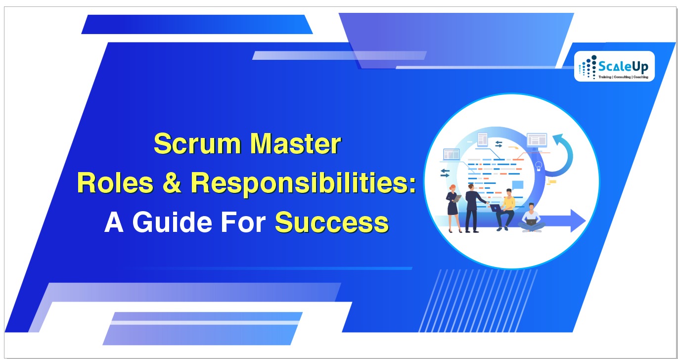 Scrum Master Roles & Responsibilities A Guide for Success