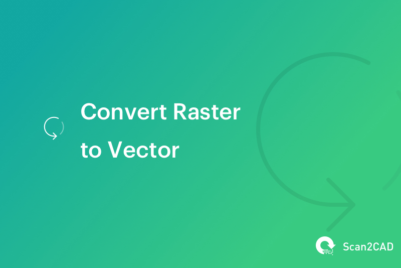 Converting Raster to Vector An Introduction Scan2CAD