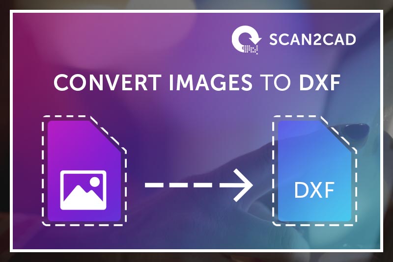How to Convert an Image to DXF Scan2CAD