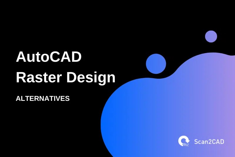 The Best AutoCAD Raster Design Alternative? Scan2CAD
