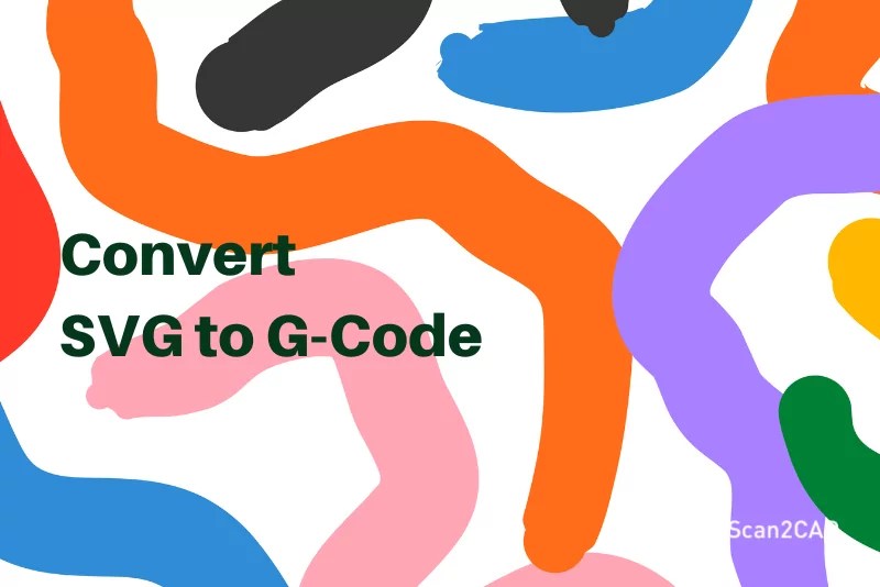 How to Convert SVG to Gcode Scan2CAD