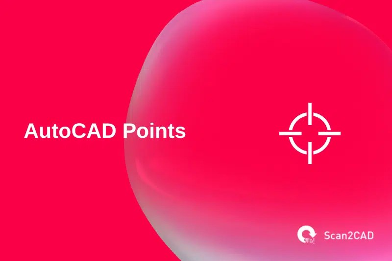 Everything You Need to Know About Points in AutoCAD