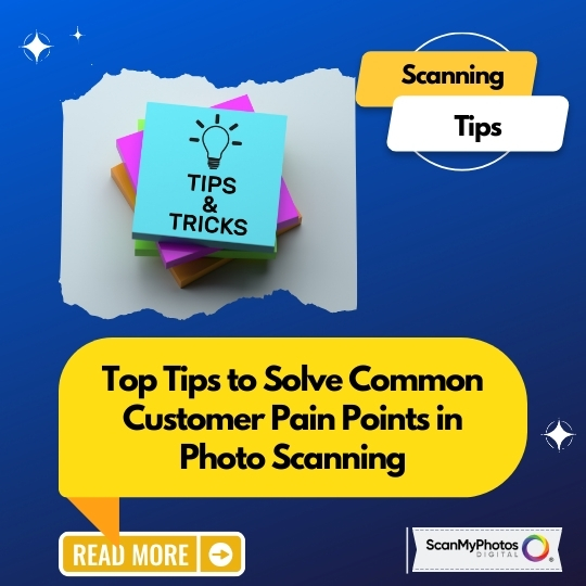 Top Tips to Solve Photo Scanning Pain Points Picture This! The Photo