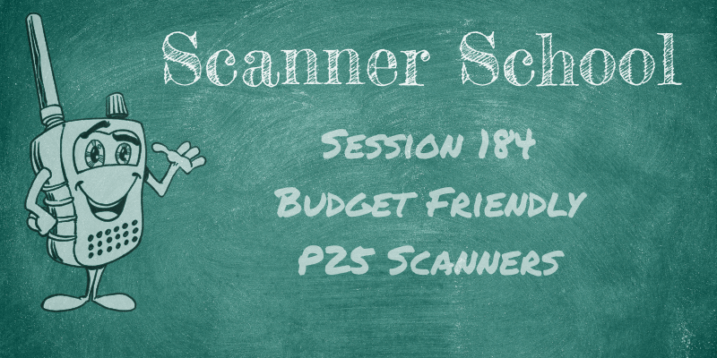Budget Friendly P25 Scanners - Scanner School