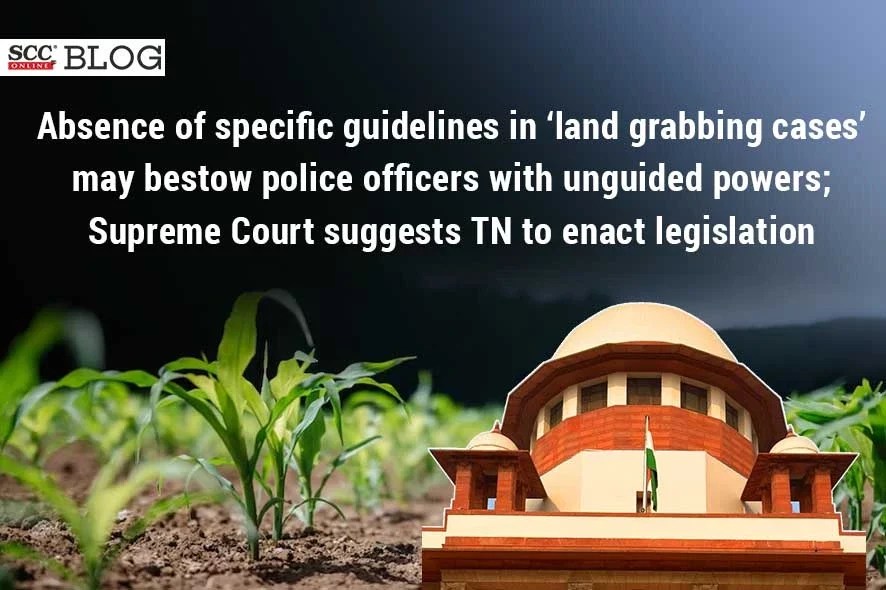 Supreme Court Absence of Police Guidelines in Land Grabbing Cases