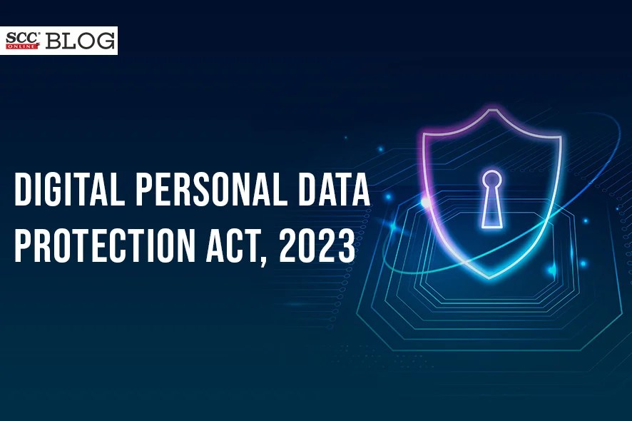 Digital Personal Data Protection Act, 2023 SCC Blog
