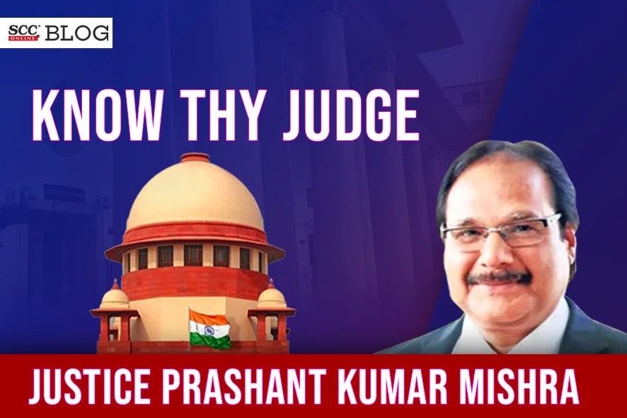 Know Your Judge Supreme Court of India Justice Prashant Kumar Mishra
