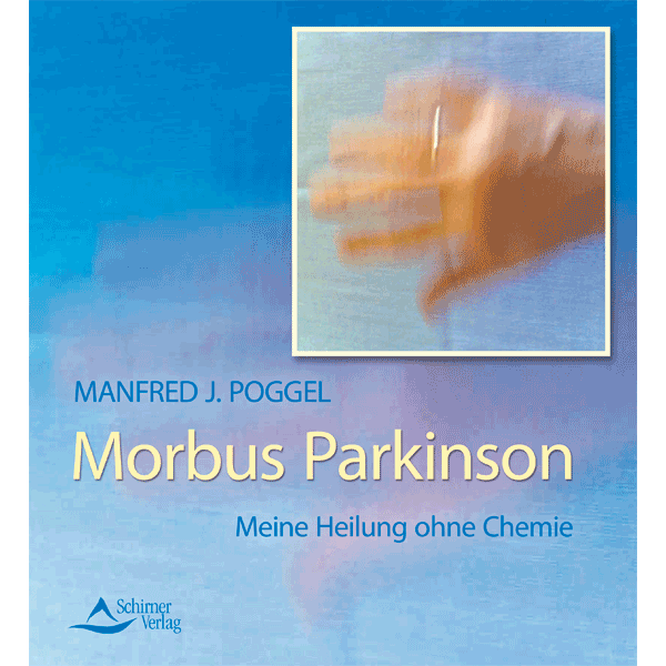 Morbus Parkinson Meine Heilung ohne Chemie von Manfred J. Poggel