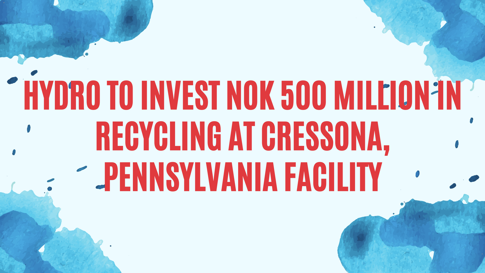 Hydro to invest NOK 500 million in recycling at Cressona, Pennsylvania
