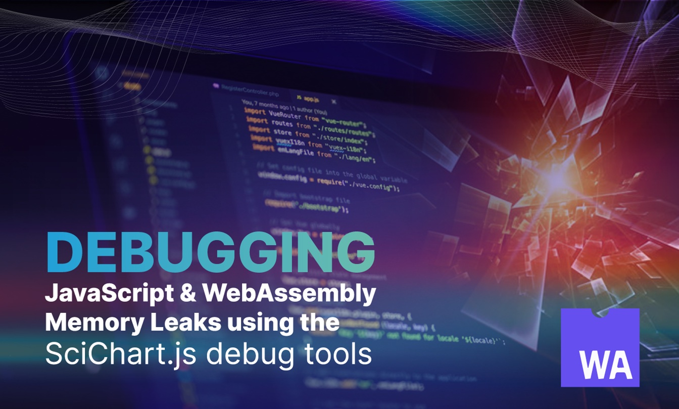 Debugging JavaScript and Assembly Memory Leaks using the SciChart.js