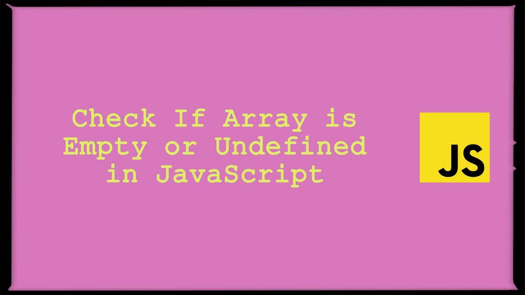 Check If Array Is Empty Or Undefined In JavaScript Scratch Code