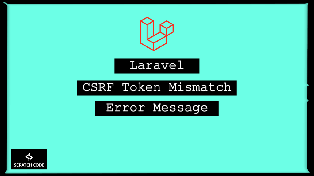 Laravel CSRF Token Mismatch Error Message Scratch Code