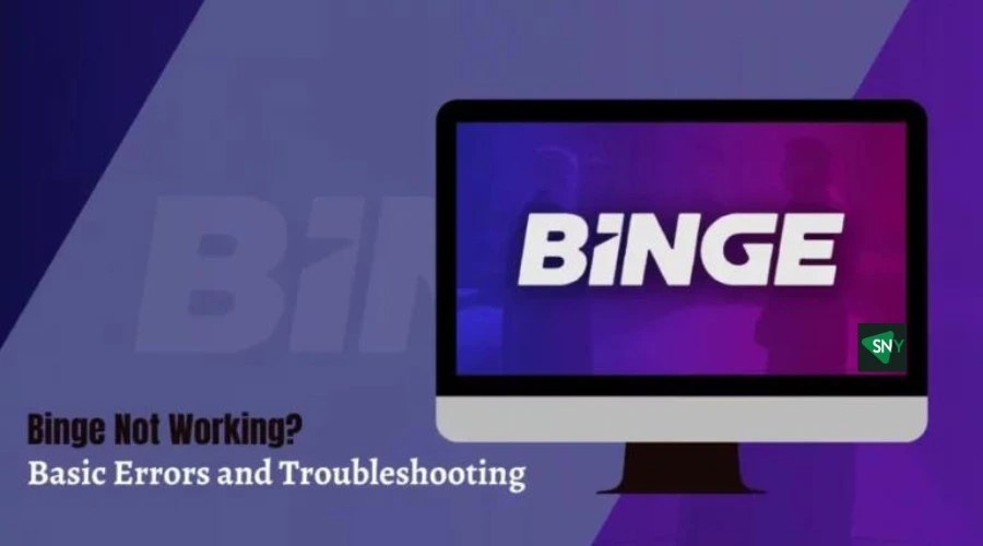 BINGE Not Working? Basic Errors and Troubleshooting tips ScreenNearYou