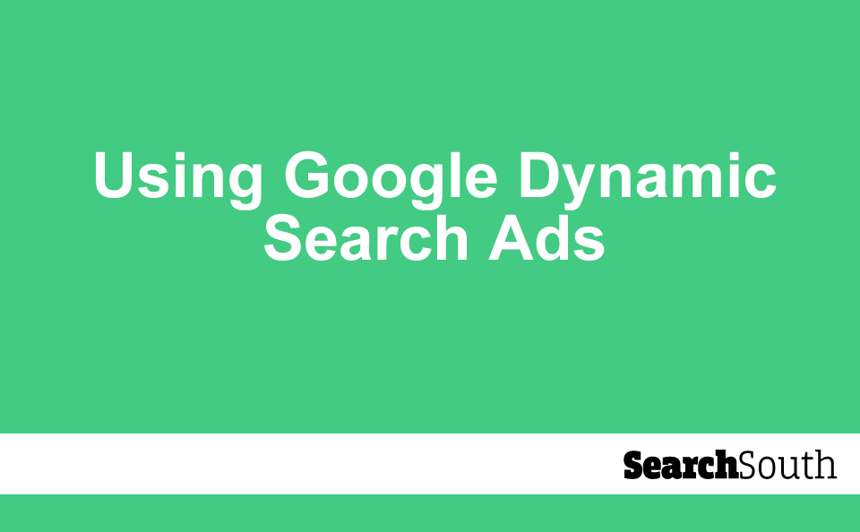 Using Google Dynamic Search Ads Search South