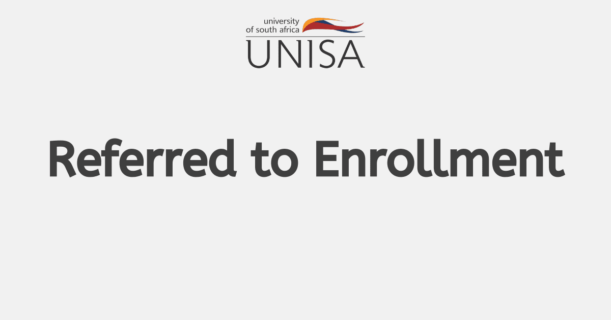 What Does 'Referred to Enrollment' Mean At Unisa Searche
