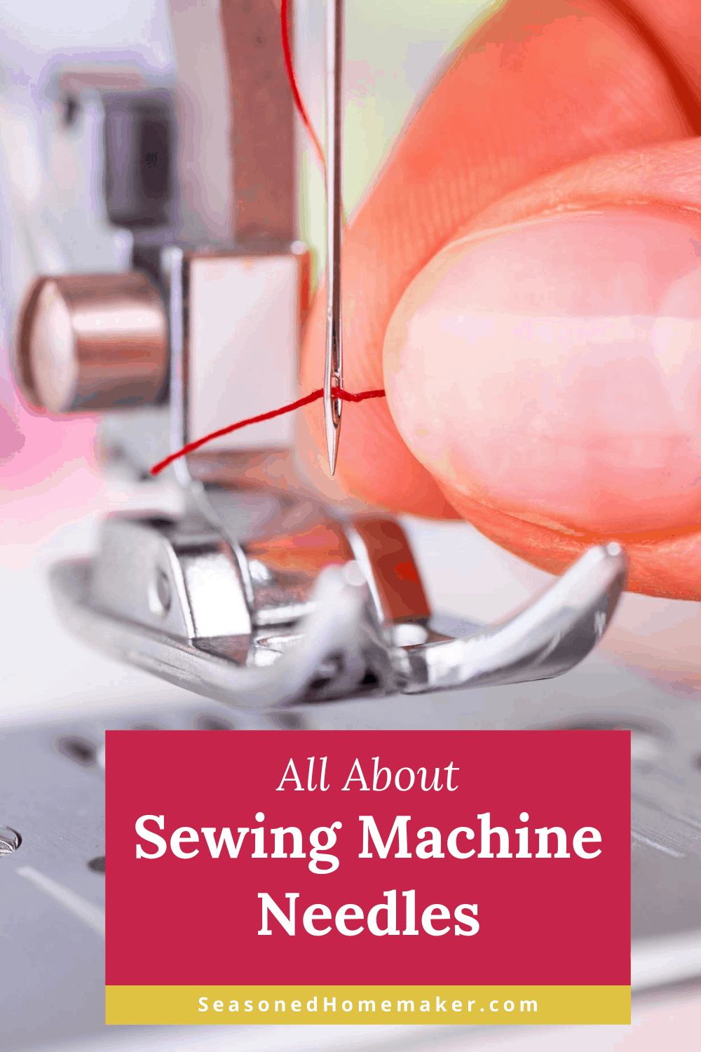 All About Sewing Machine Needles The Seasoned Homemaker®