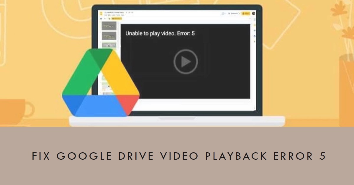 Fixing Google Drive Video Playback Error 5 A Comprehensive Guide