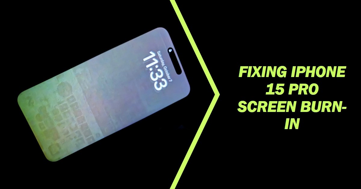 iPhone 15 Pro Screen Burnin Troubleshooting Guide and Solutions