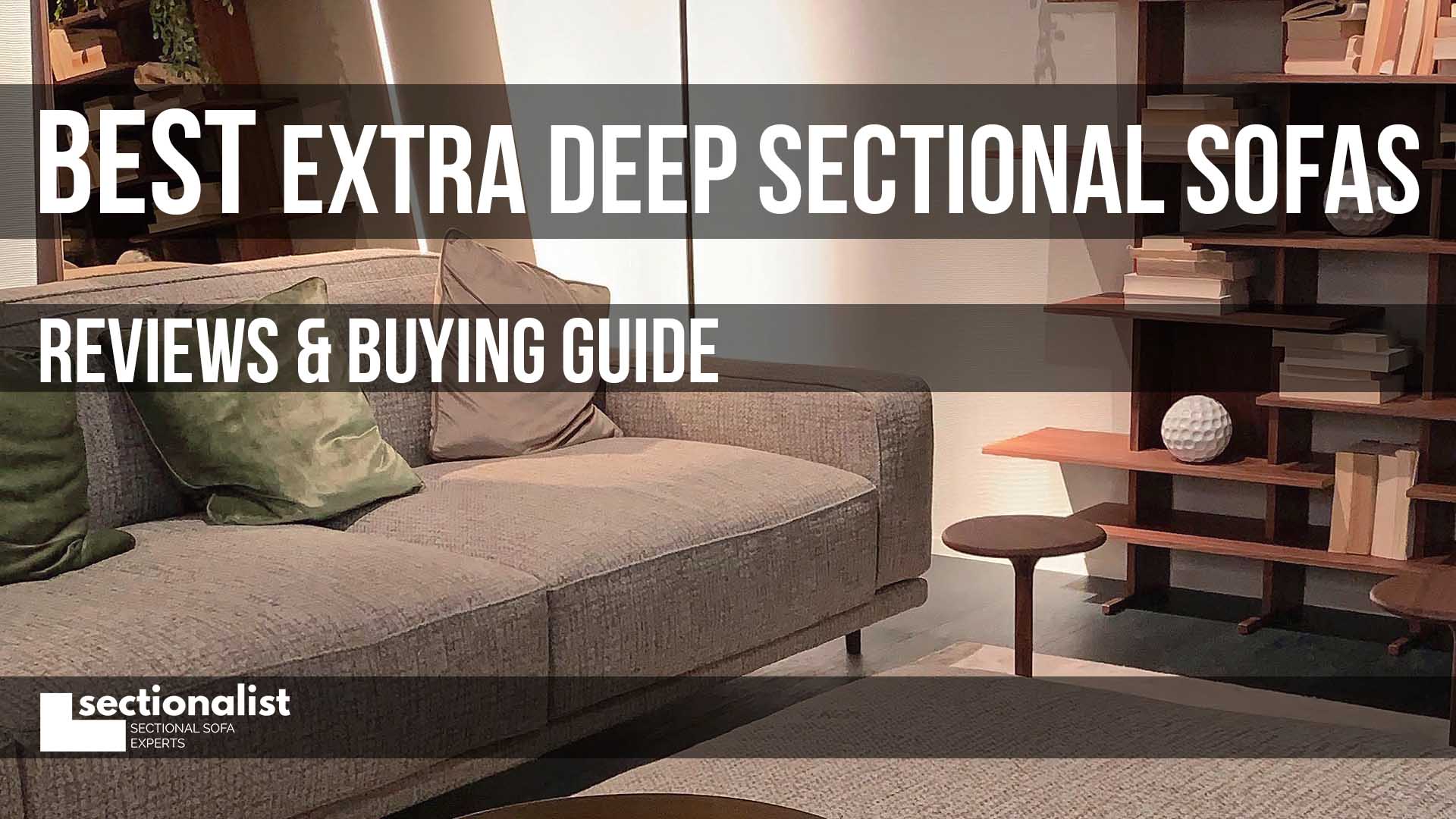 Best Extra Deep Sectional Sofas 2023 - Reviews & Guide - Sectionalist