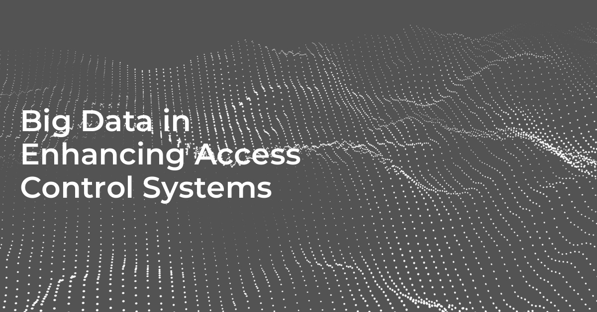 Big Data in Enhancing Access Control Systems