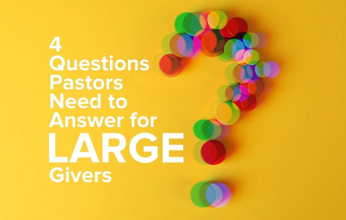 4 Questions Pastors Need to Answer for Large Givers