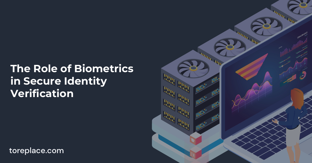 The Role of Biometrics in Secure Identity Verification