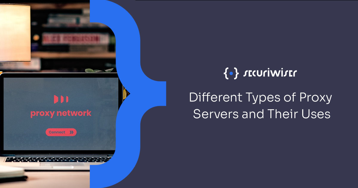 Uses of Proxy servers and different types of proxy servers