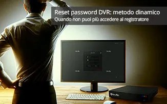 Reset password DVR SecurTop: metodo dinamico - SecurTop