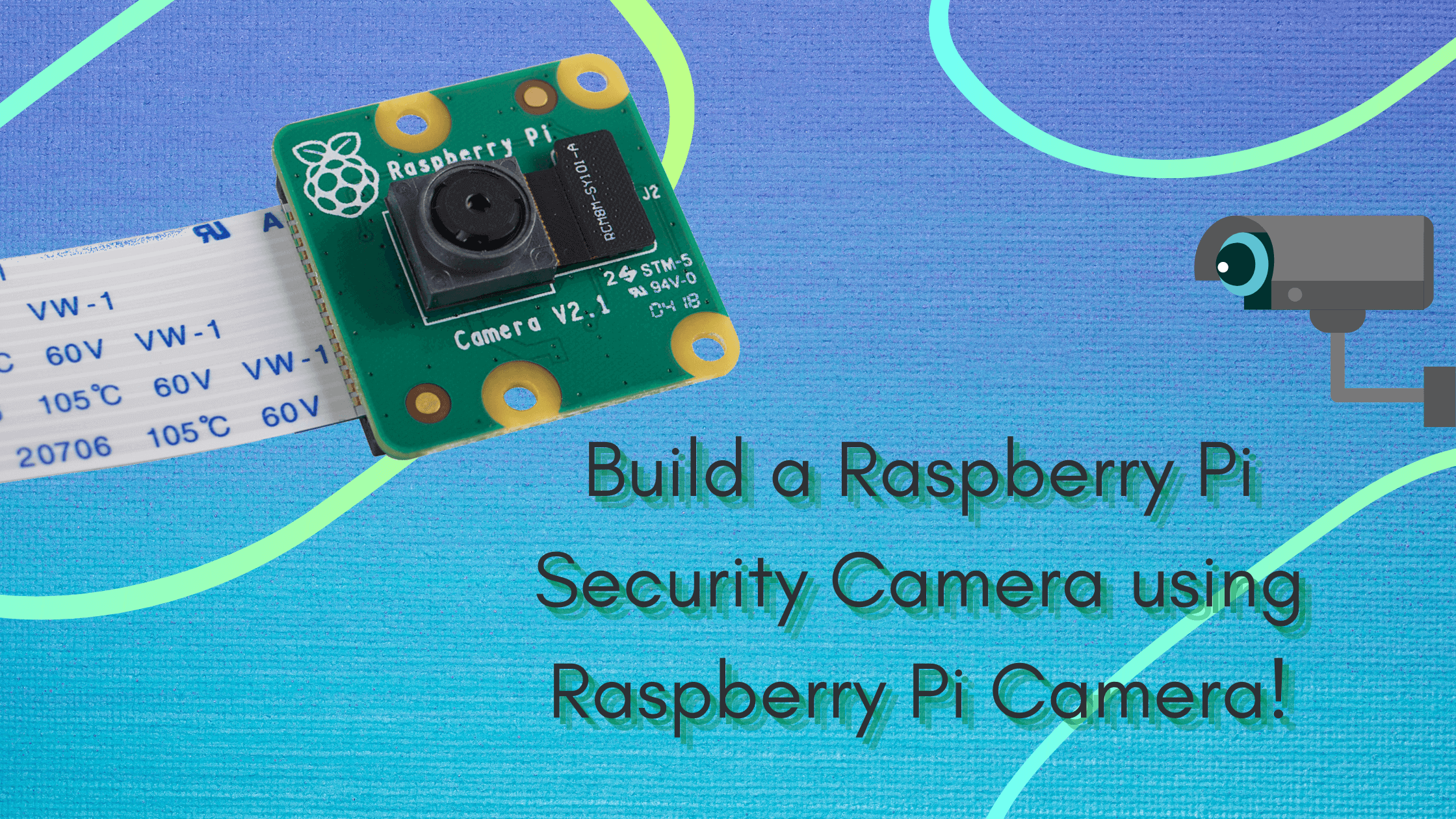 Build a Raspberry Pi Security Camera using Raspberry Pi Camera