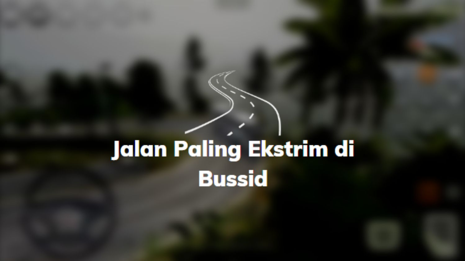 menantang-nih-jalan-paling-ekstrim-di-bussid-yang-wajib-dicoba
