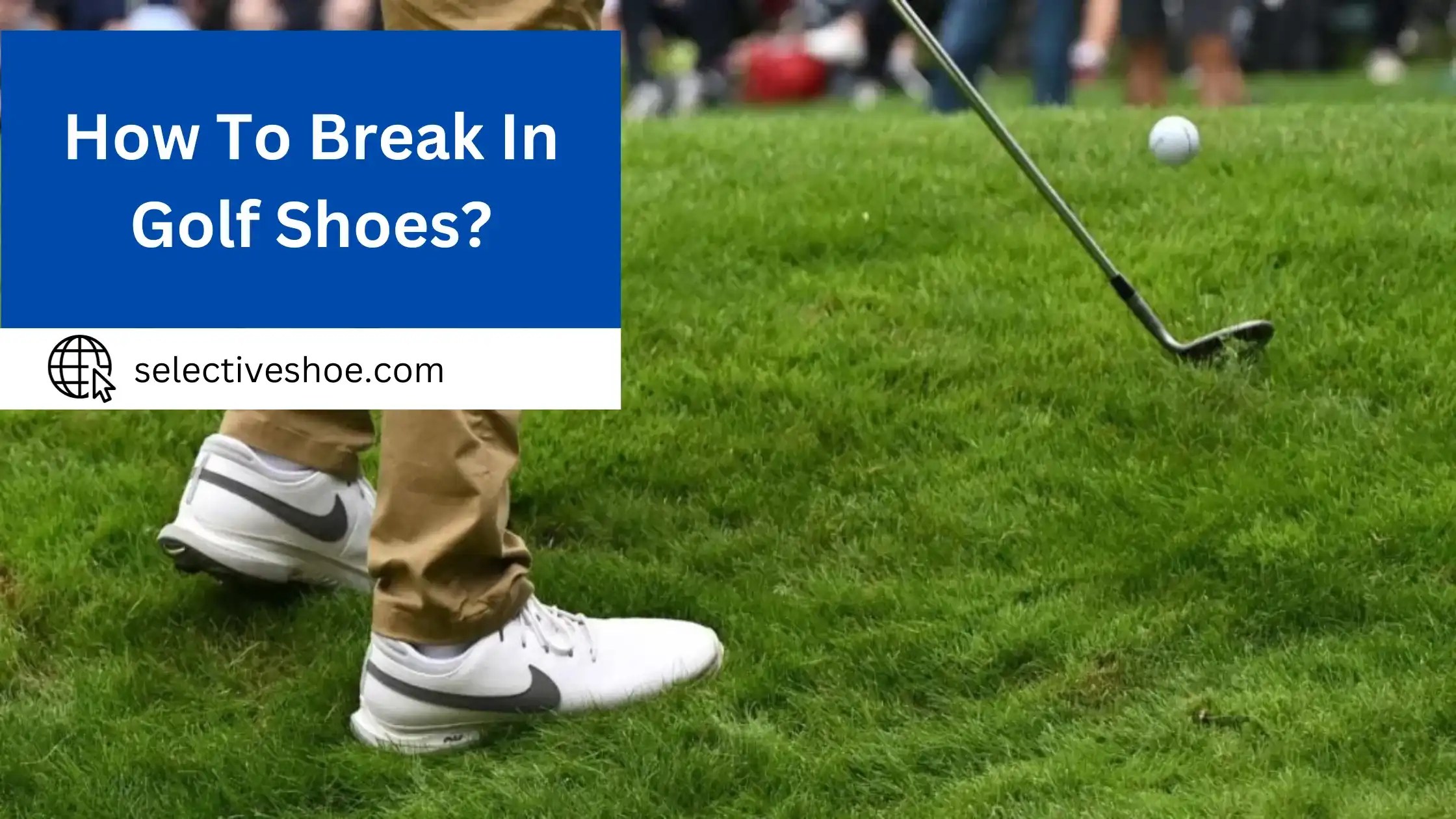 How To Break In Golf Shoes? Expert Tips 2024