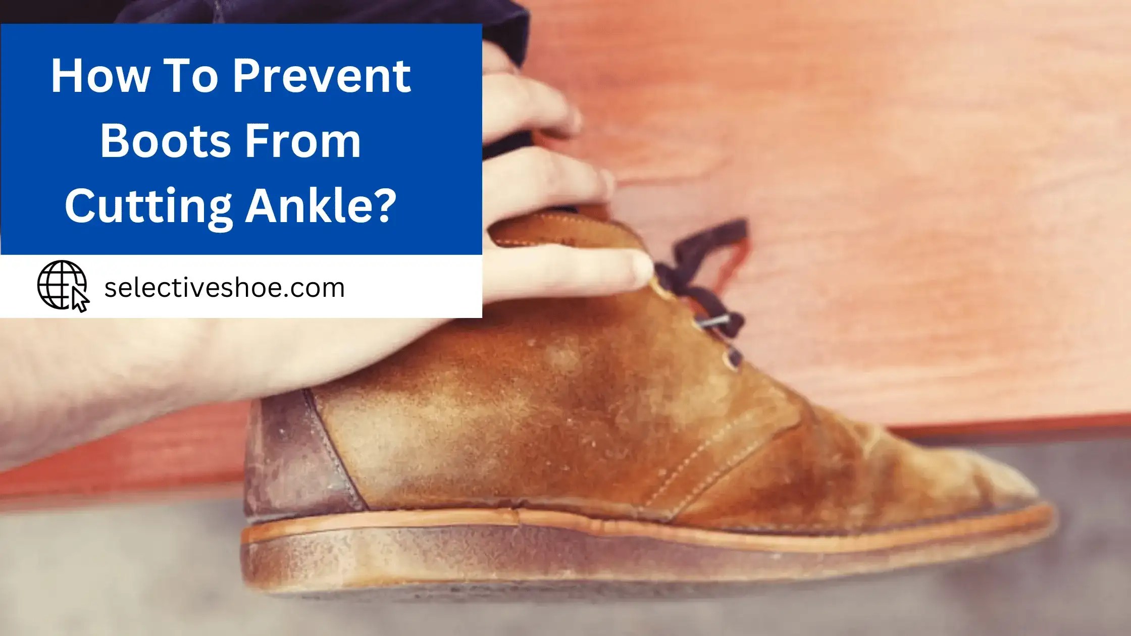 How To Prevent Boots From Cutting Ankle? Expert Tips 2024