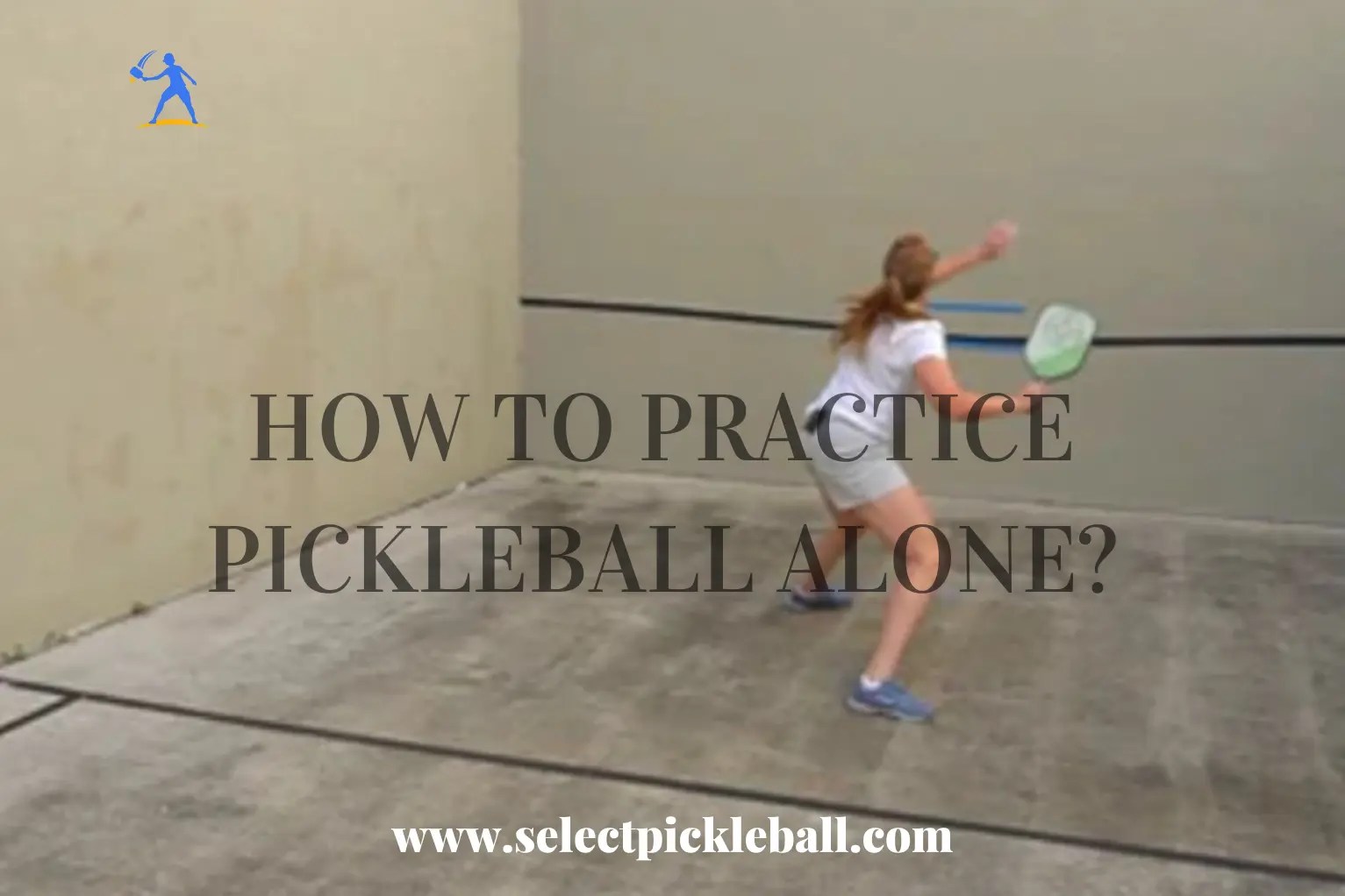 How To Practice Pickleball Alone? Easy Solo Drills