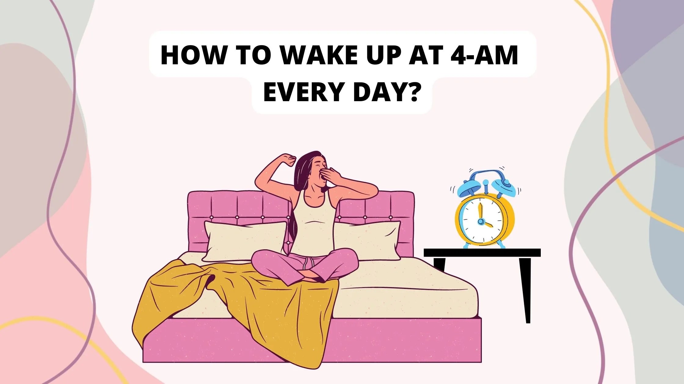 How To Wake Up At 4AM Everyday In The Morning? Self Improvefy